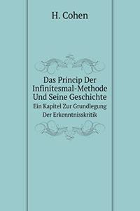 Das Princip Der Infinitesmal-Methode Und Seine Geschichte Ein Kapitel Zur Grundlegung Der Erkenntnisskritik