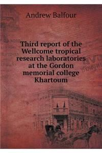 Third Report of the Wellcome Tropical Research Laboratories at the Gordon Memorial College Khartoum