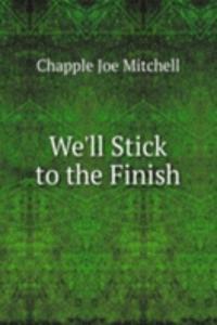 We'll Stick to the Finish
