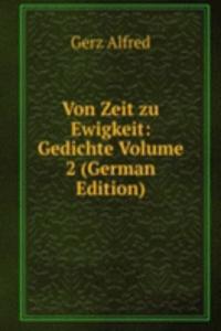 Von Zeit zu Ewigkeit: Gedichte Volume 2 (German Edition)