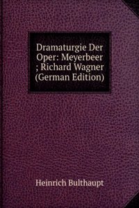 Dramaturgie Der Oper: Meyerbeer ; Richard Wagner (German Edition)