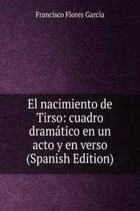 El nacimiento de Tirso: cuadro dramatico en un acto y en verso (Spanish Edition)