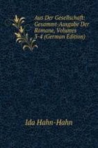 Aus Der Gesellschaft: Gesammt-Ausgabe Der Romane, Volumes 3-4 (German Edition)