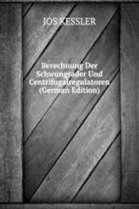 Berechnung Der Schwungrader Und Centrifugalregulatoren (German Edition)