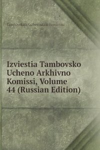 IZVIESTIA TAMBOVSKO UCHENO ARKHIVNO KOM