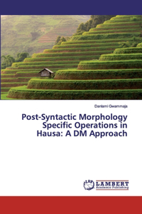 Post-Syntactic Morphology Specific Operations in Hausa