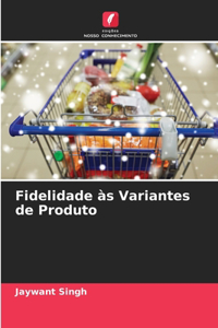 Fidelidade às Variantes de Produto