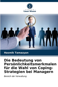 Die Bedeutung von Persönlichkeitsmerkmalen für die Wahl von Coping-Strategien bei Managern