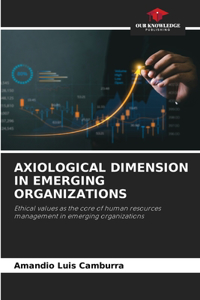 Axiological Dimension in Emerging Organizations