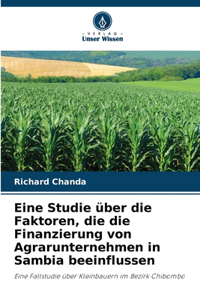 Eine Studie über die Faktoren, die die Finanzierung von Agrarunternehmen in Sambia beeinflussen