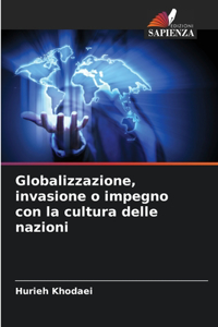 Globalizzazione, invasione o impegno con la cultura delle nazioni