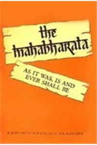 Mahabharata: As it Was, is, Ever Shall be