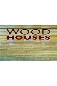 Wood Houses