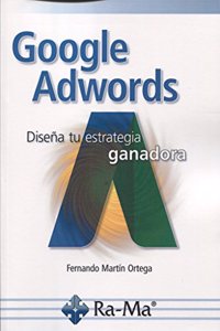 Google adwords. Disena tu estrategia ganadora