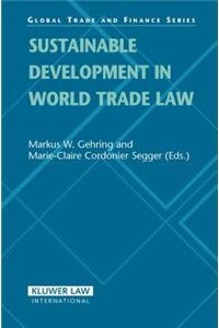 Sustainable Developments in World Trade Law (Global Trade Law Series Previously Global Trade and Finance Volume 9)