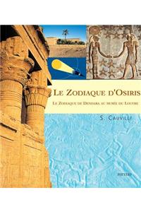 Le Zodiaque d'Osiris. Le Zodiaque de Dendara au musée du Louvre