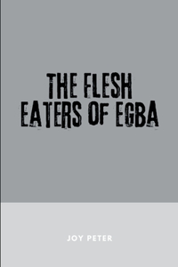 The Flesh Eaters of Egba