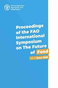 Proceedings of the FAO International Symposium on the Future of Food