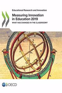 Educational Research and Innovation Measuring Innovation in Education 2019 What Has Changed in the Classroom?