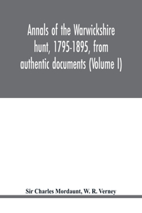 Annals of the Warwickshire hunt, 1795-1895, from authentic documents (Volume I)