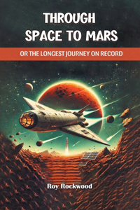 Through Space to MarsOr the Longest Journey on Record (Edition2024)