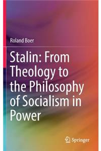 Stalin: From Theology to the Philosophy of Socialism in Power