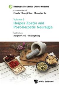 Evidence-Base Clin Chn Med (V6): Volume 6: Herpes Zoster and Post-herpetic Neuralgia