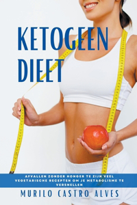 Ketogeen Dieet - Afvallen zonder honger. Veel vegetarische recepten om je metabolisme te versnellen
