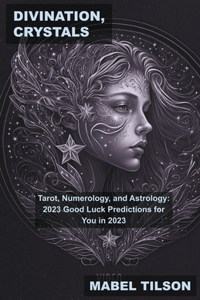 Divination, Crystals, Tarot, Numerology, and Astrology