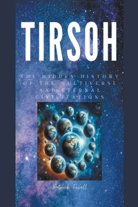 Tirsoh Hidden History of the Multiverse and Eternal Civilizations