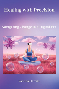 Healing with Precision: Navigating Change in a Digital Era