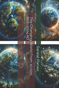 Changing World From 10,000 BCE-2024 AD