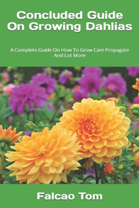 Concluded Guide On Growing Dahlias