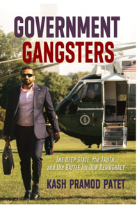 Government Gangsters,: The Deep State, the Truth, and the Battle for Our Democracy