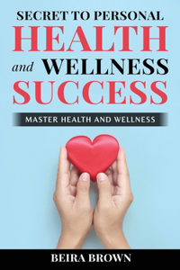 Secret To Personal Health And Wellness Success