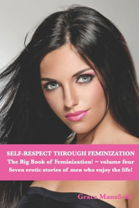 Self-Respect Through Feminization The Big Book of Feminization Volume Four