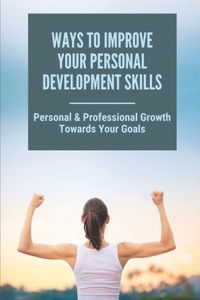 Ways To Improve Your Personal Development Skills
