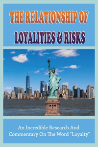 The Relationship Of Loyalities & Risks