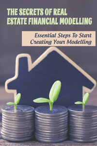The Secrets Of Real Estate Financial Modelling