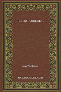 The Lost Continent - Large Print Edition