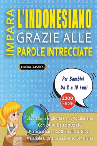 IMPARA L'INDONESIANO GRAZIE ALLE PAROLE INTRECCIATE - Per Bambini Da 8 a 10 Anni - Scopri Come Migliorare Il Tuo Vocabolario Con 2000 Crucipuzzle e Pratica a Casa - 100 Griglie Di Gioco - Materiale Didattico e Libretto Di Attività