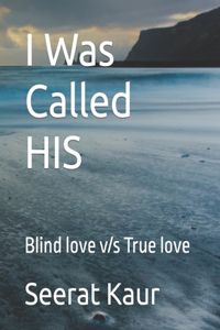 I Was Called HIS: Blind love v/s True love