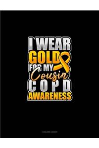 I Wear Gold For My Cousin COPD Awareness