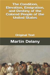 The Condition, Elevation, Emigration, and Destiny of the Colored People of the United States