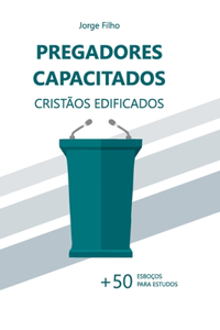 Pregadores Capacitados, Cristãos Edificados