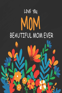 Love You Mom Beautiful Mom Ever