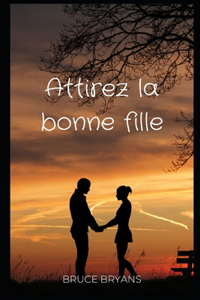 Attirez la bonne fille