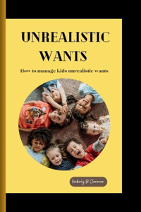 Unrealistic Wants