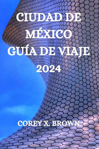 Ciudad de México Guía de Viaje 2024