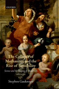 Collapse of Mechanism and the Rise of Sensibility